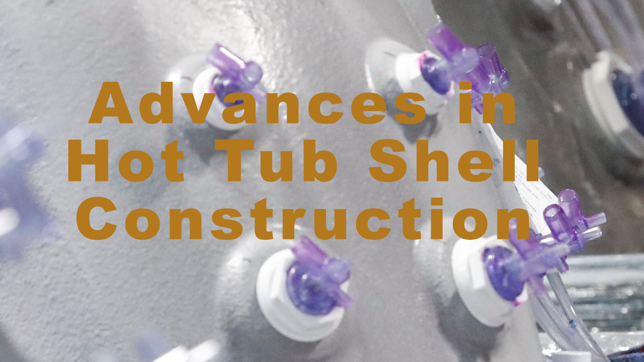 Advances in Hot Tub Shell Construction
